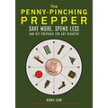 The Penny-Pinching Prepper: Save More, Spend Less and Get Prepared for Any Disaster