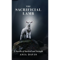 The Sacrificial Lamb: A Novella of Survival and Strength