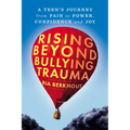 Rising Beyond Bullying Trauma: A Teen's Journey from Pain to Power, Confidence and Joy