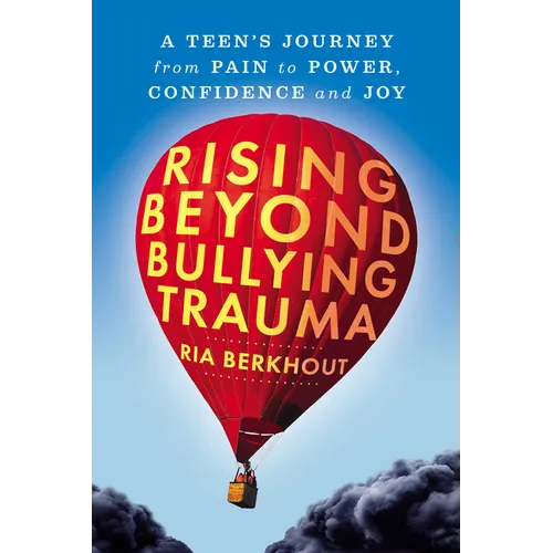 Rising Beyond Bullying Trauma: A Teen's Journey from Pain to Power, Confidence and Joy