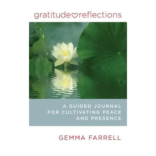 Gratitude Reflections: A Guided Journal for Cultivating Peace and Presence