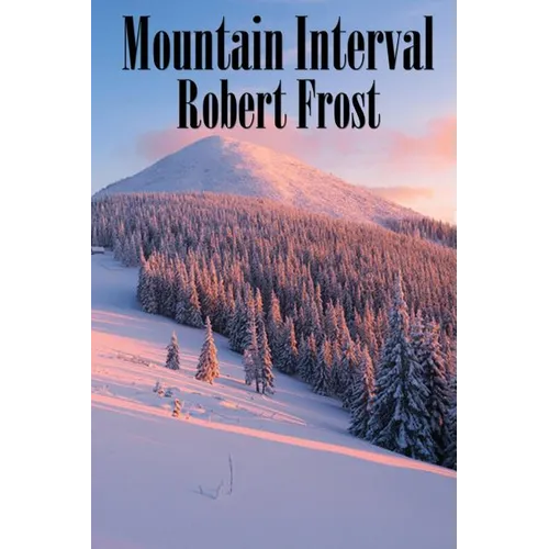 Mountain Interval: Classic American Poems Including "The Road Not Taken," "Birches," and "Out, Out-"