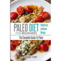 Paleo For Beginners: Paleo Diet - The Complete Guide To Paleo - Paleo Cookbook, Paleo Recipes, Paleo Weight Loss