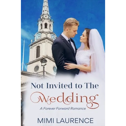 Not Invited to the Wedding: A Forward Forever Romance