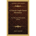 A Concise Anglo-Saxon Dictionary: For The Use Of Students (1916)