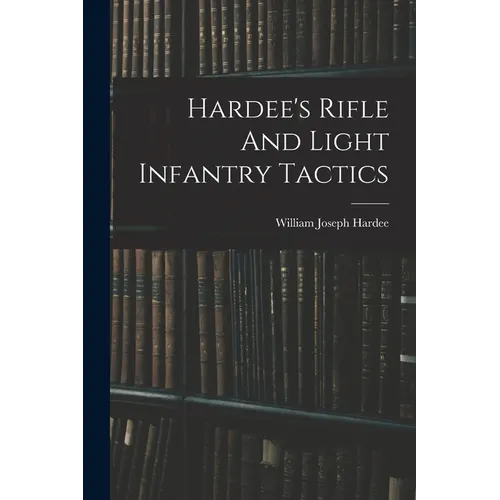 Hardee's Rifle And Light Infantry Tactics