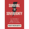 Survival to Sovereignty: The 7 Rhythms to Heal Your Body, Rewire Your Mind, and Live in Alignment