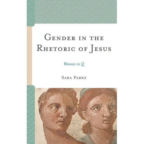 Gender in the Rhetoric of Jesus: Women in Q
