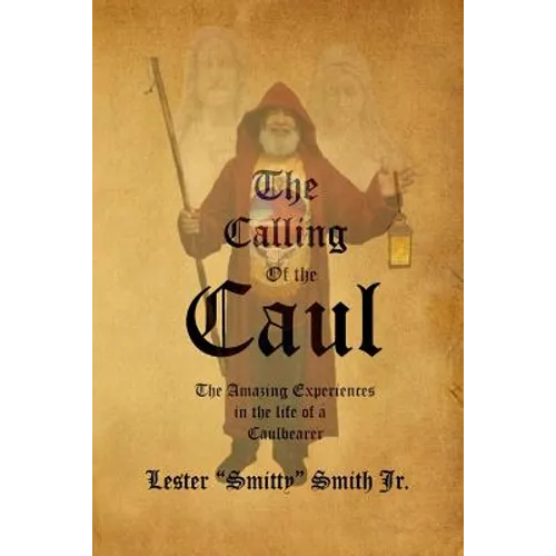 The Calling of the Caul: The Amazing Life and Experiences of a Caulbearer
