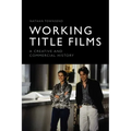 Working Title Films: A Creative and Commercial History