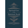 Spiritual Care in Our Multifaith World: A Primer on Practice and Theory