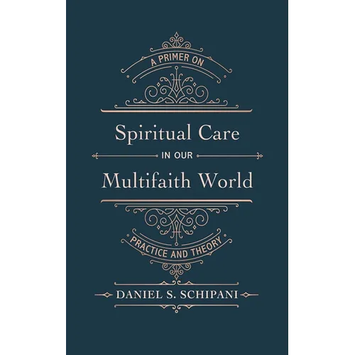Spiritual Care in Our Multifaith World: A Primer on Practice and Theory
