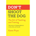 Don't Shoot the Dog: The Art of Teaching and Training
