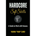 Hardcore Soft Skills: A Guide to Work with Humans