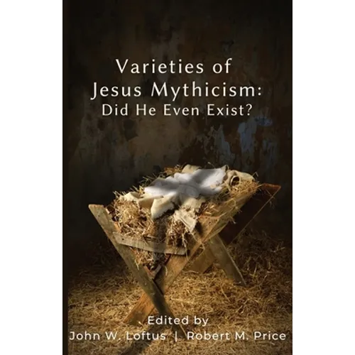 Varieties of Jesus Mythicism: Did He Even Exist?