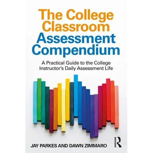 The College Classroom Assessment Compendium: A Practical Guide to the College Instructor's Daily Assessment Life