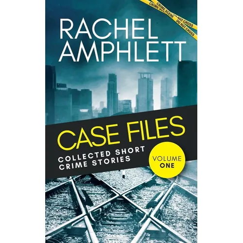 Case Files Collected Short Crime Stories Vol. 1: A murder mystery collection of twisted short stories