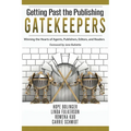 Getting Past the Publishing Gatekeepers: Winning the Hearts of Agents, Publishers, Editors, and Readers