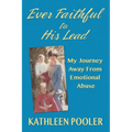 Ever Faithful to His Lead: My Journey Away from Emotional Abuse