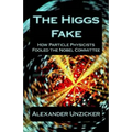 The Higgs Fake: How Particle Physicists Fooled the Nobel Committee