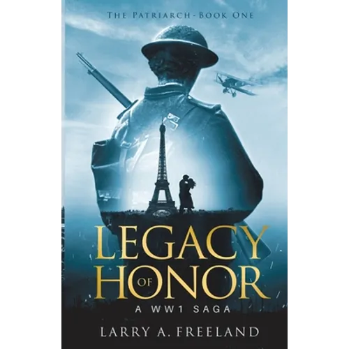 Legacy of Honor: The Patriarch - A World War One (WW1) Saga