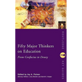 Fifty Major Thinkers on Education: From Confucius to Dewey