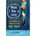 When I Was a Loser: True Stories of (Barely) Surviving High School