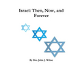 Israel: Then, Now, and Forever