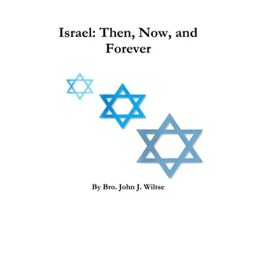 Israel: Then, Now, and Forever