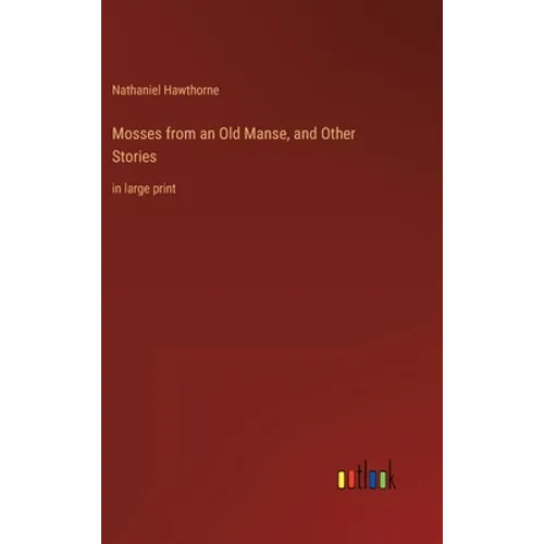Mosses from an Old Manse, and Other Stories: in large print