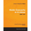 Violin Concerto in A minor - A Score for 3 Violins, Viola and Continuo BWV 1041