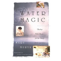 Water Magic: Healing Bath Recipes for the Body, Spirit, and Soul