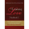 The Learning Love Handbook 1: A Series of Books for Learning the Art of Love and Intimacy: Book 1 Opening to Vulnerability