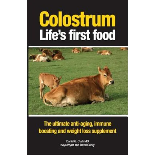 Colostrum Life's first food: The ultimate anti-aging, immune boosting and weight loss supplement