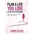 Plan A Life You Love & Live It Out Loud Now: The Bold Sequel to the Book that Changed Lives