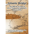 Atlantic Bridge: The Official Account of R.A.F. Transport Command's Ocean Ferry