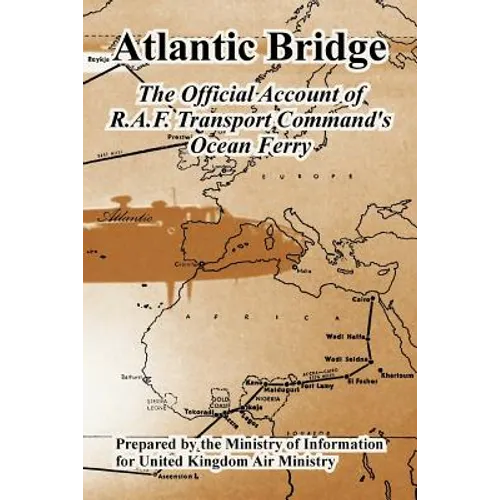Atlantic Bridge: The Official Account of R.A.F. Transport Command's Ocean Ferry