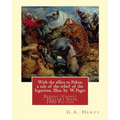 With the allies to Pekin; a tale of the relief of the legations. Illus. by: W. Paget (Walter Stanley A. Paget (1863-1935)) and By: G.A. Henty.Beijing