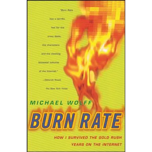 Burn Rate: How I Survived the Gold Rush Years on the Internet