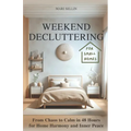Weekend Decluttering: From Chaos to Calm in 48 Hours for Home Harmony and Inner Peace