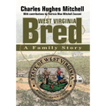 West Virginia Bred: A Family Story