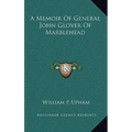 A Memoir Of General John Glover Of Marblehead