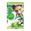 Aquaponics: The Ultimate Guide to Mastering Aquaponics for Beginners in 45 Minutes or Less!