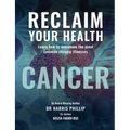 Reclaim Your Health - Cancer: Learn how to overcome the most common chronic illnesses