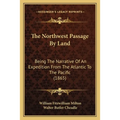The Northwest Passage By Land: Being The Narrative Of An Expedition From The Atlantic To The Pacific (1865)