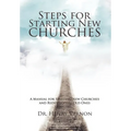 Steps for Starting New Churches: A Manual for Starting New Churches and Redeveloping Old Ones