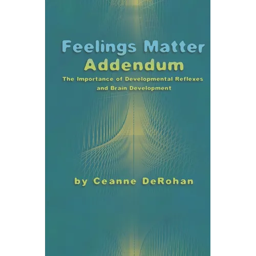 Feelings Matter Addendum: The Importance of Developmental Reflexes and Brain Development