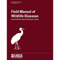 Field Manual of Wildlife Diseases - General Field Procedures and Diseases of Birds
