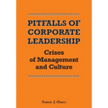 Pitfalls of Corporate Leadership: Crises of Management and Culture