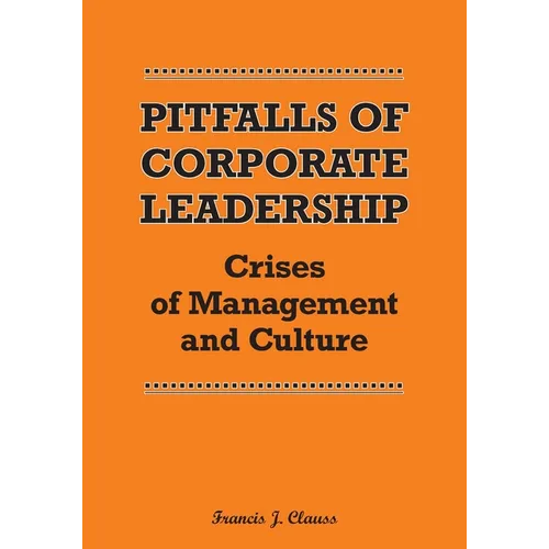 Pitfalls of Corporate Leadership: Crises of Management and Culture